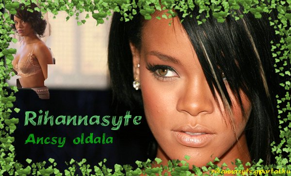 Rihanna syte-Ancsy oldala ^^